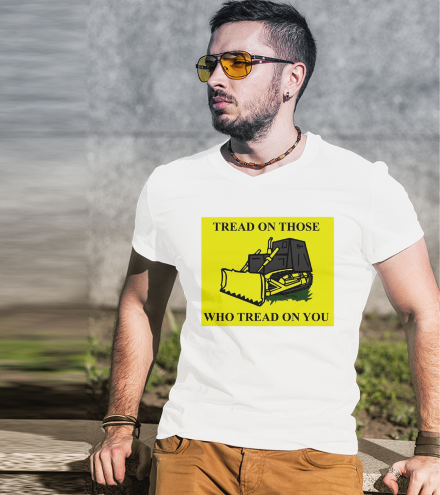 Tread On Those Who Tread On You Killdozer Reasonable Marvin Heemeyer T-Shirt