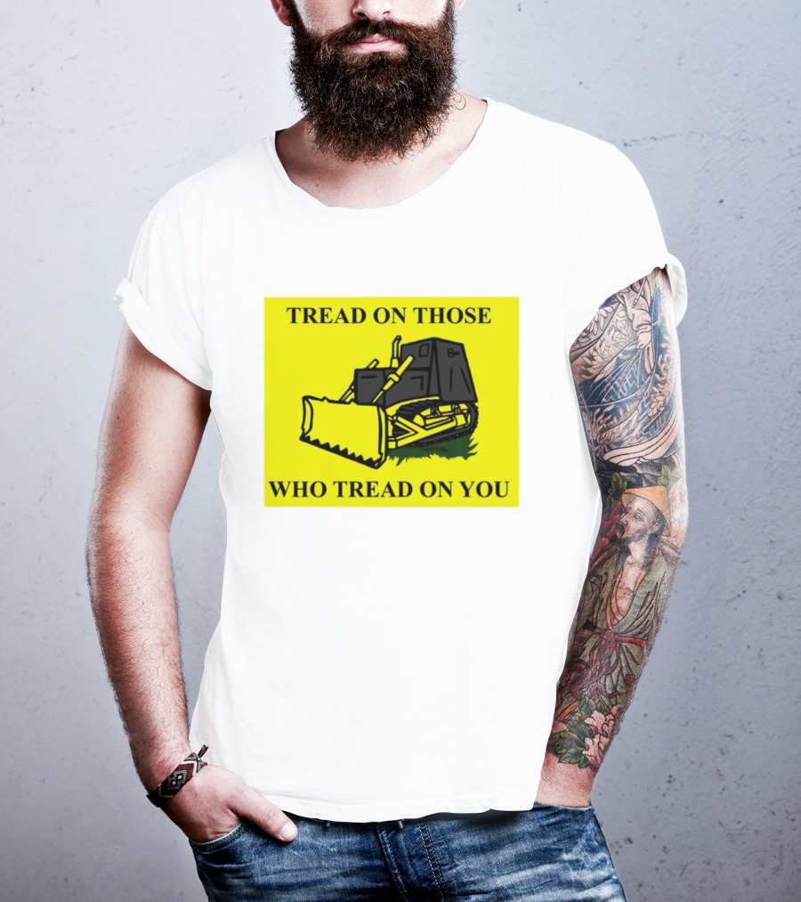 Tread On Those Who Tread On You Killdozer Reasonable Marvin Heemeyer T-Shirt