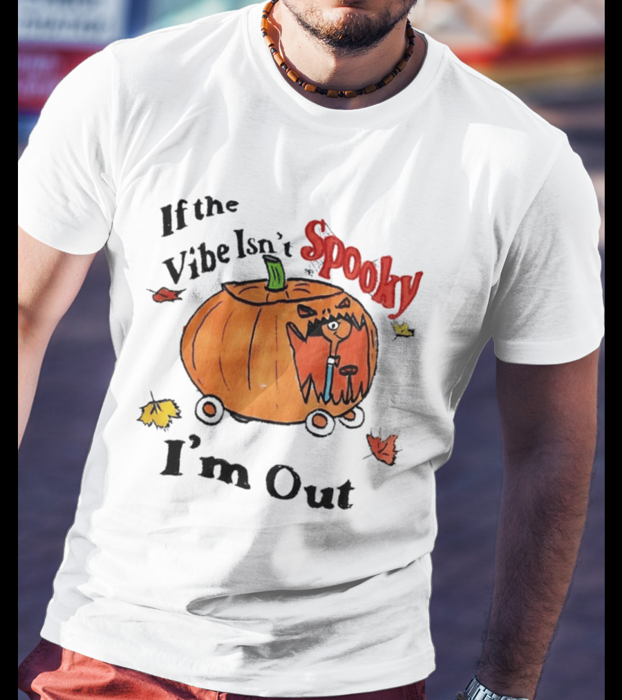 If The Vibe Isn't Spooky Pumpkin Car I'm Out T-Shirt