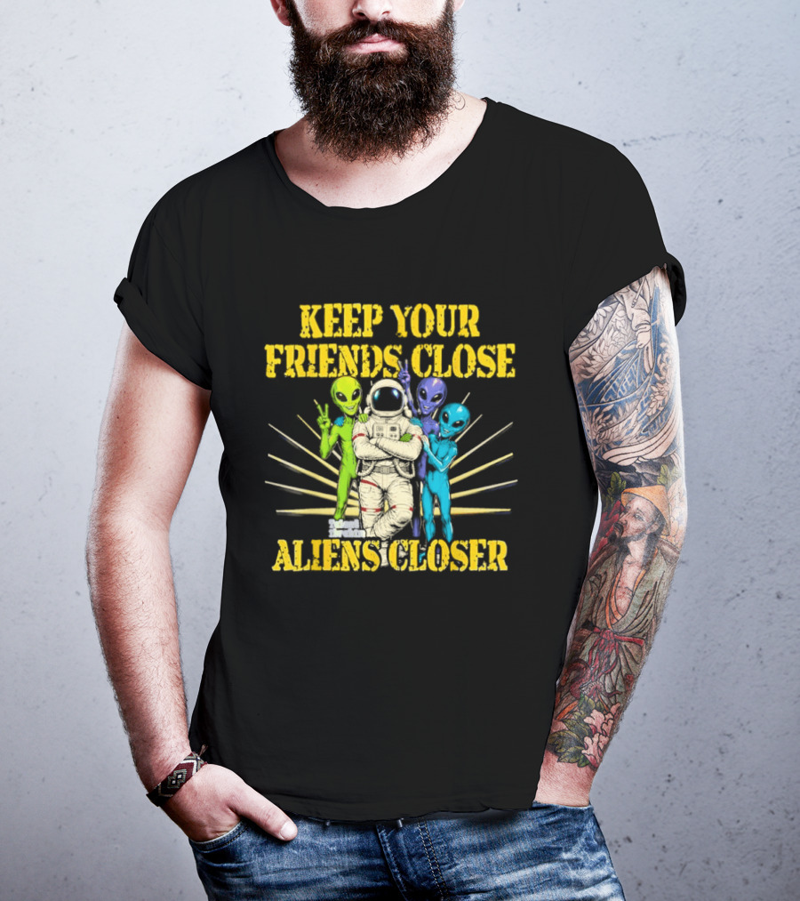 Keep Your Friends Close Aliens Closer Astronaut And Alien Companions T-Shirt