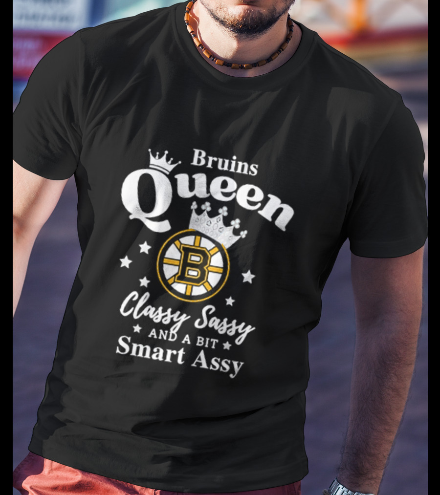 Bruins Queen Classy Sassy And A Bit Smart Assy T-Shirt