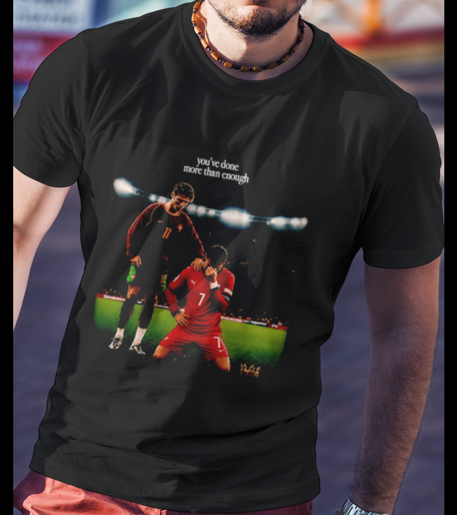 Cristiano Ronaldo You've Done More Than Enough Portugal Number 7 T-Shirt