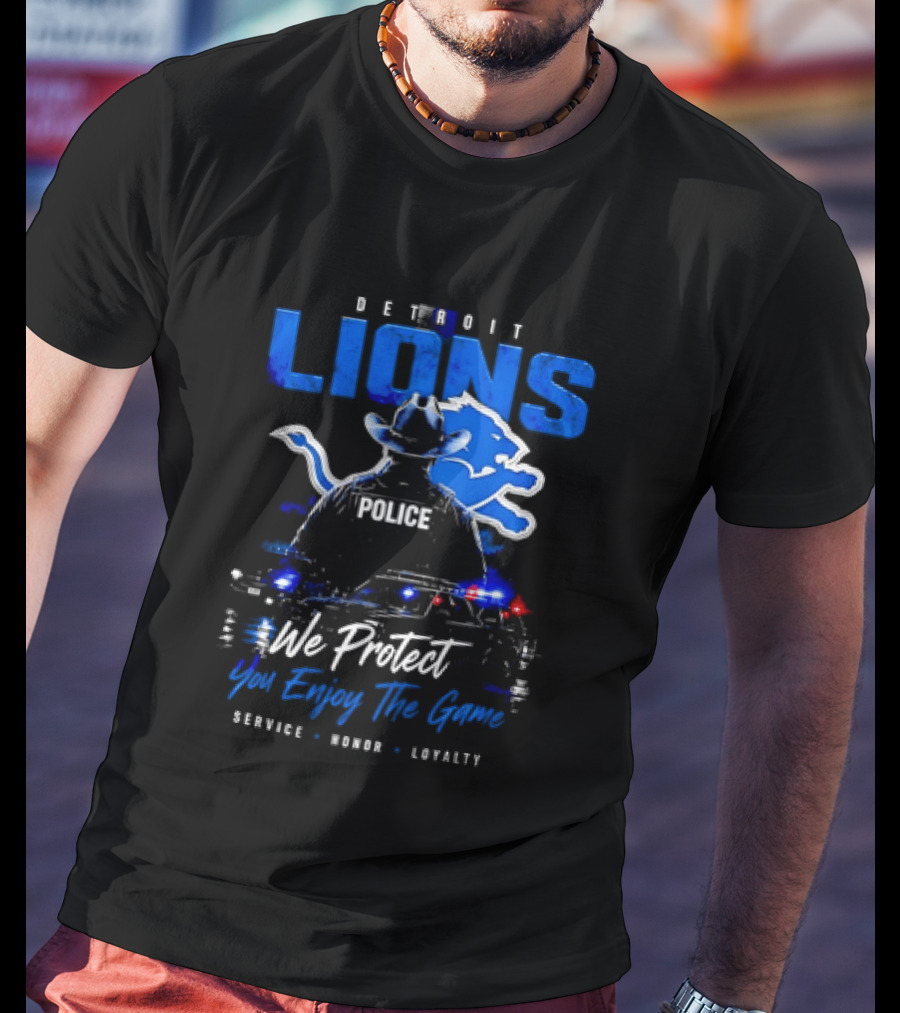 Detroit Lions Police We Protect You Enjoy The Game Service Honor Loyalty T-Shirt