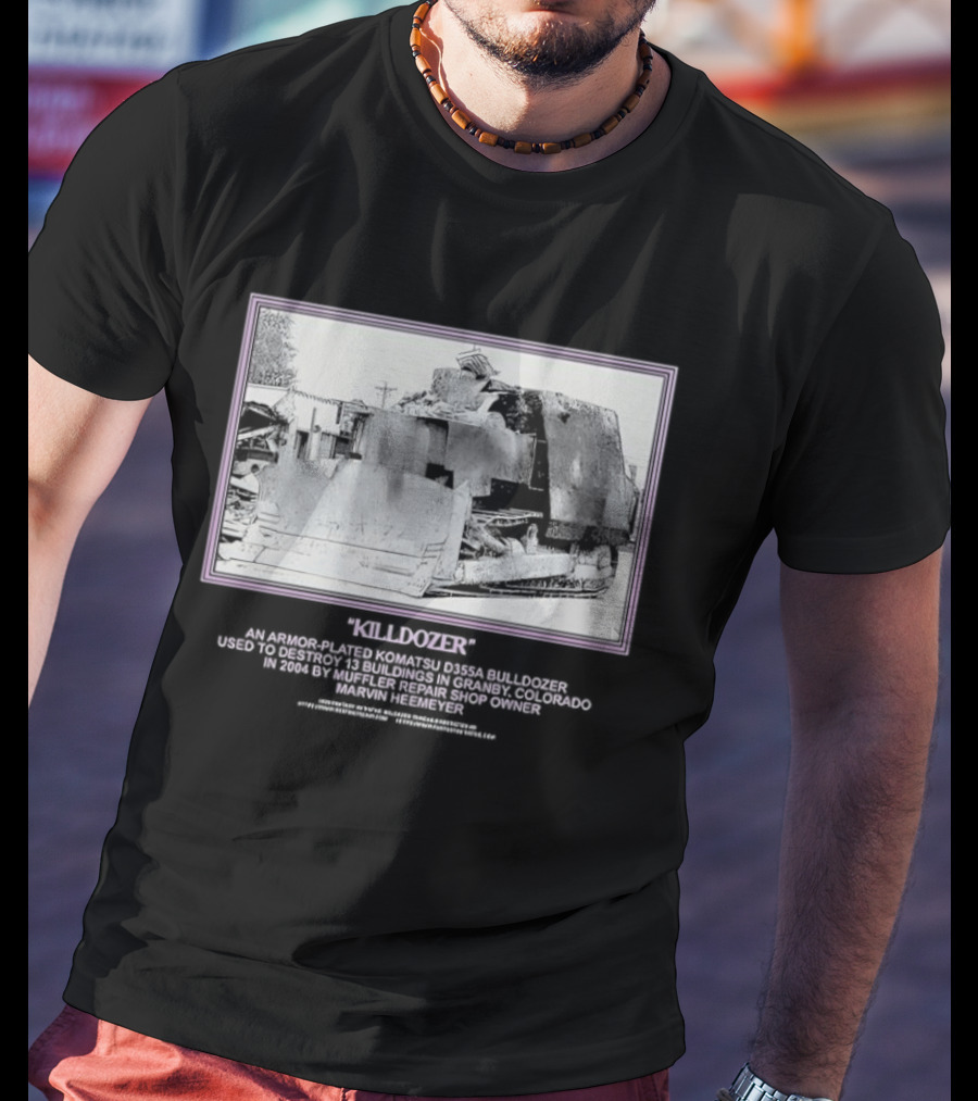 Marvin Heemeyer Killdozer Komatsu D355A Granby Colorado 2004 Muffler Extreme Machines Rebellion And Resurrection T-Shirt