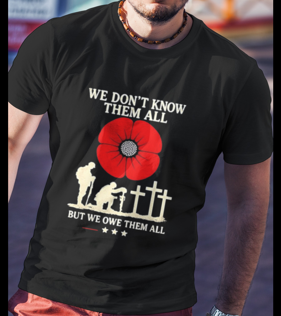 Soldier Memorial We Don't Know Them All Red Poppy Remembrance T-Shirt
