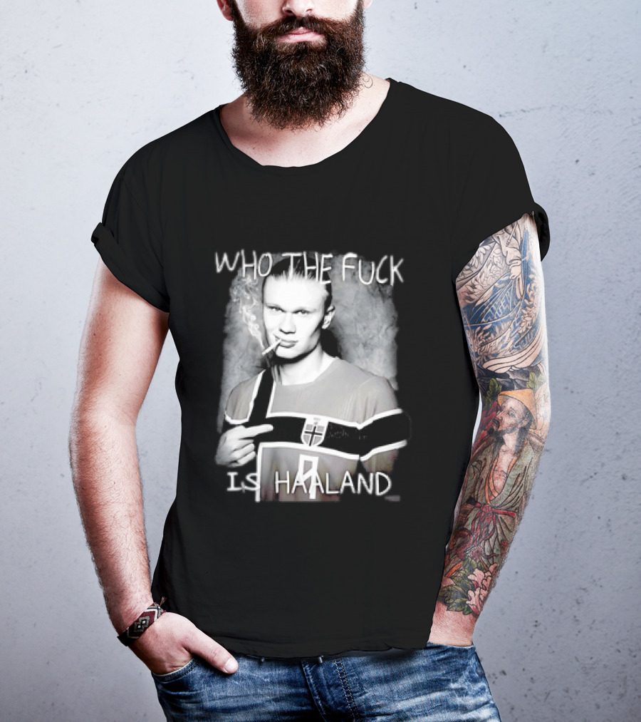 Who The Fuck Is Haaland Norway Bootleg Smoking Iconic Footballer T-Shirt