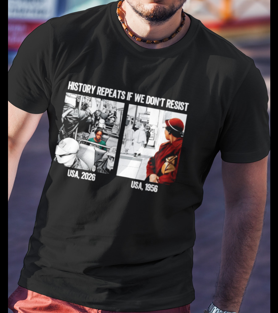 History Repeats If We Don't Resist USA 2026 1956 KKK Civil Rights Social T-Shirt