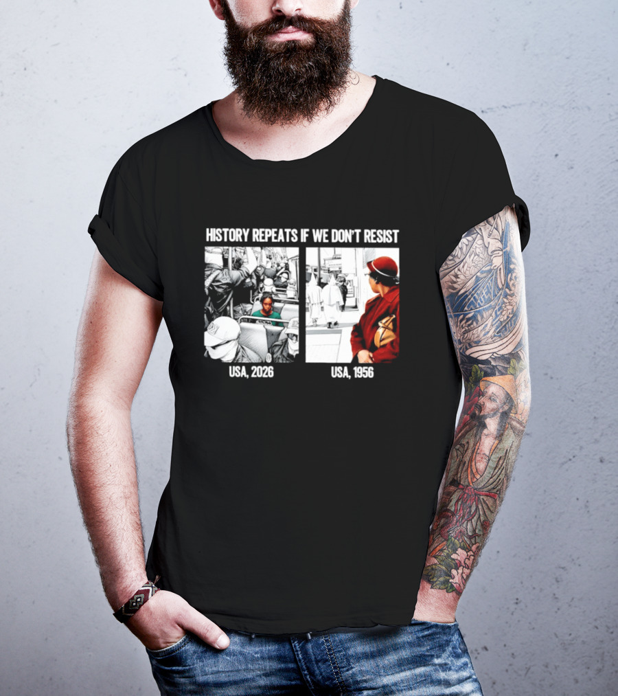 History Repeats If We Don't Resist USA 2026 1956 KKK Civil Rights Social T-Shirt