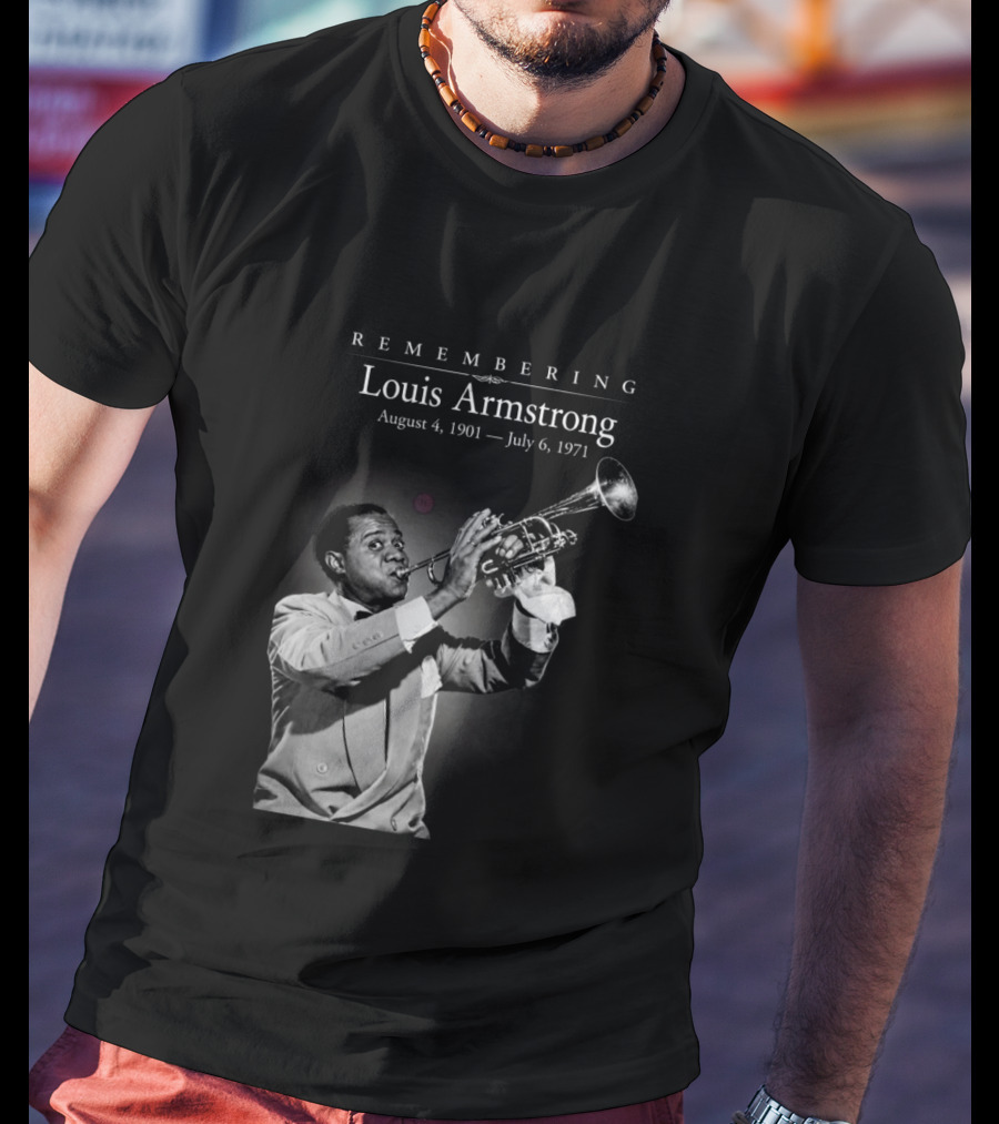 Remembering Louis Armstrong August 4 1901 July 6 1971 Classic Jazz Icon Image T-Shirt