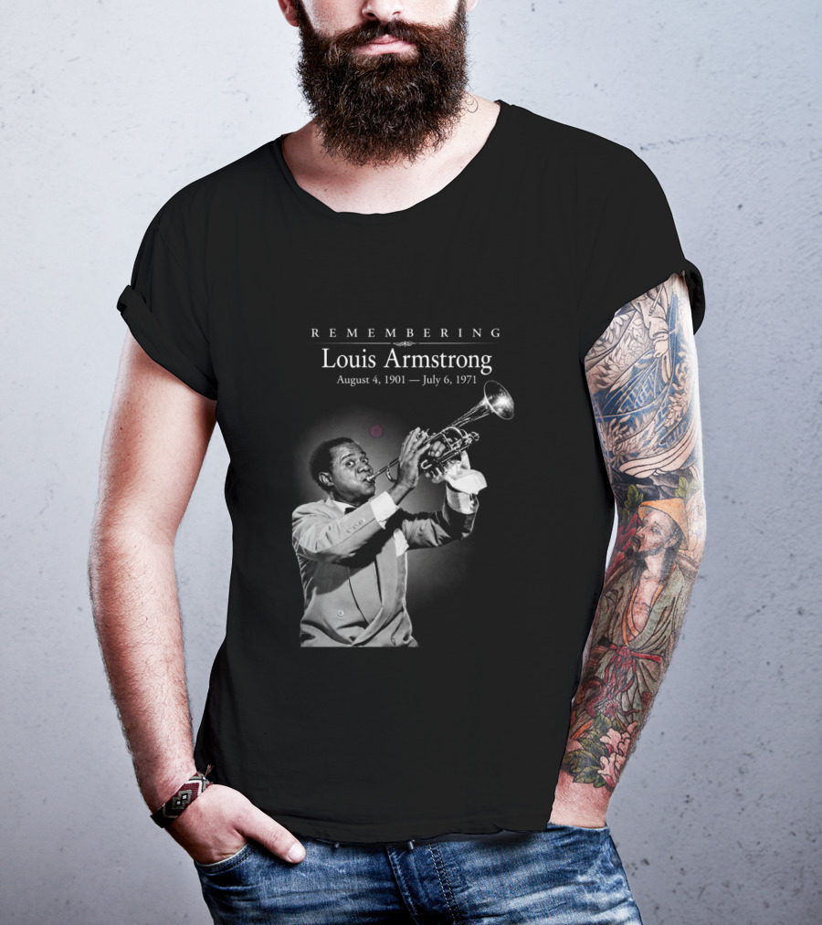 Remembering Louis Armstrong August 4 1901 July 6 1971 Classic Jazz Icon Image T-Shirt