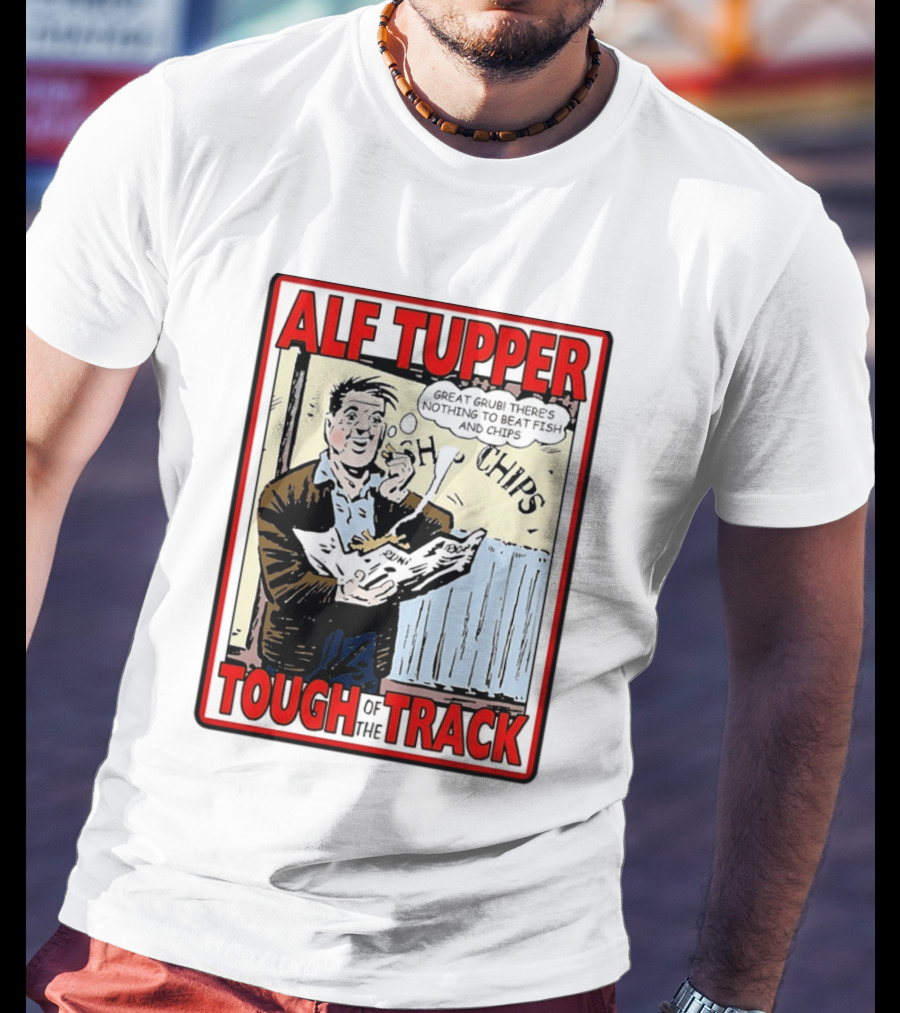 Alf Tupper Tough Of The Track Great Grub There's Nothing To Beat Fish And Chips T-Shirt