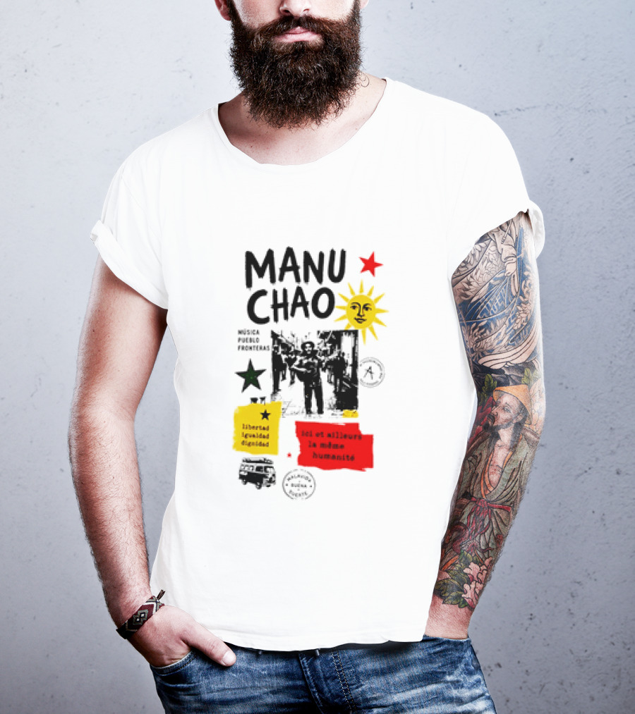 Manu Chao Música Pueblo Libertad Igualdad Dignidad Fronteras Aquí Et Ailleurs La Mêmes Humanité T-Shirt