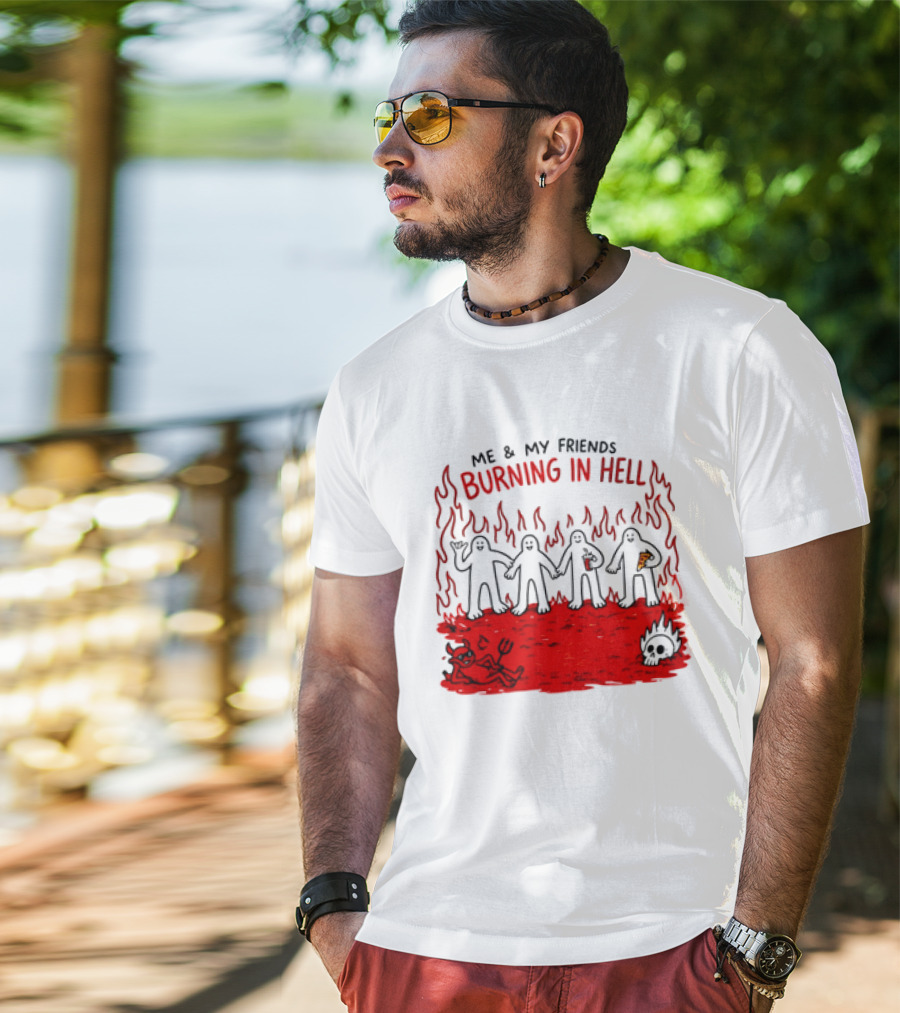 Me & My Friends Burning In Hell Demon Pizza Fire Scene T-Shirt