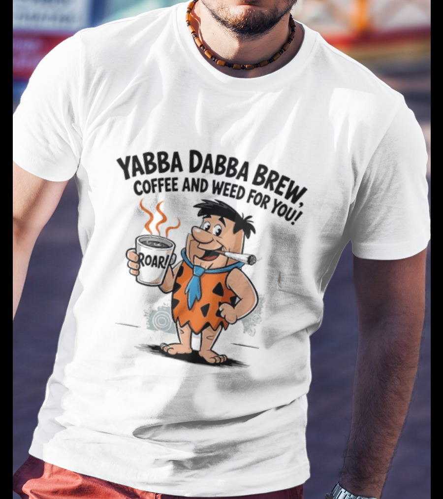 Fred Flintstone Yabba Dabba Brew Coffee And Weed For You T-Shirt
