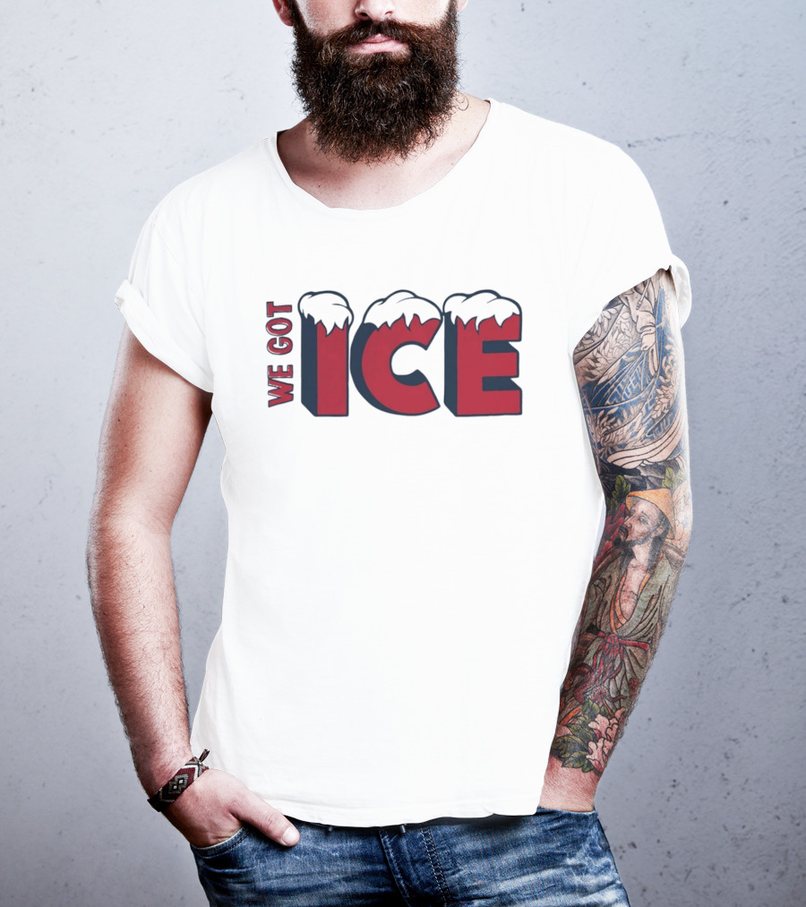 We Got Ice Snow Capped Winter Cold T-Shirt