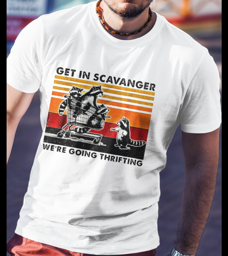 Get In Scavanger Raccoon Adventure We're Going Thrifting T-Shirt