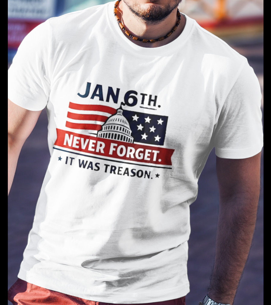 Jan 6th Never Forget It Was Treason Capitol Dome And Flag Stars T-Shirt