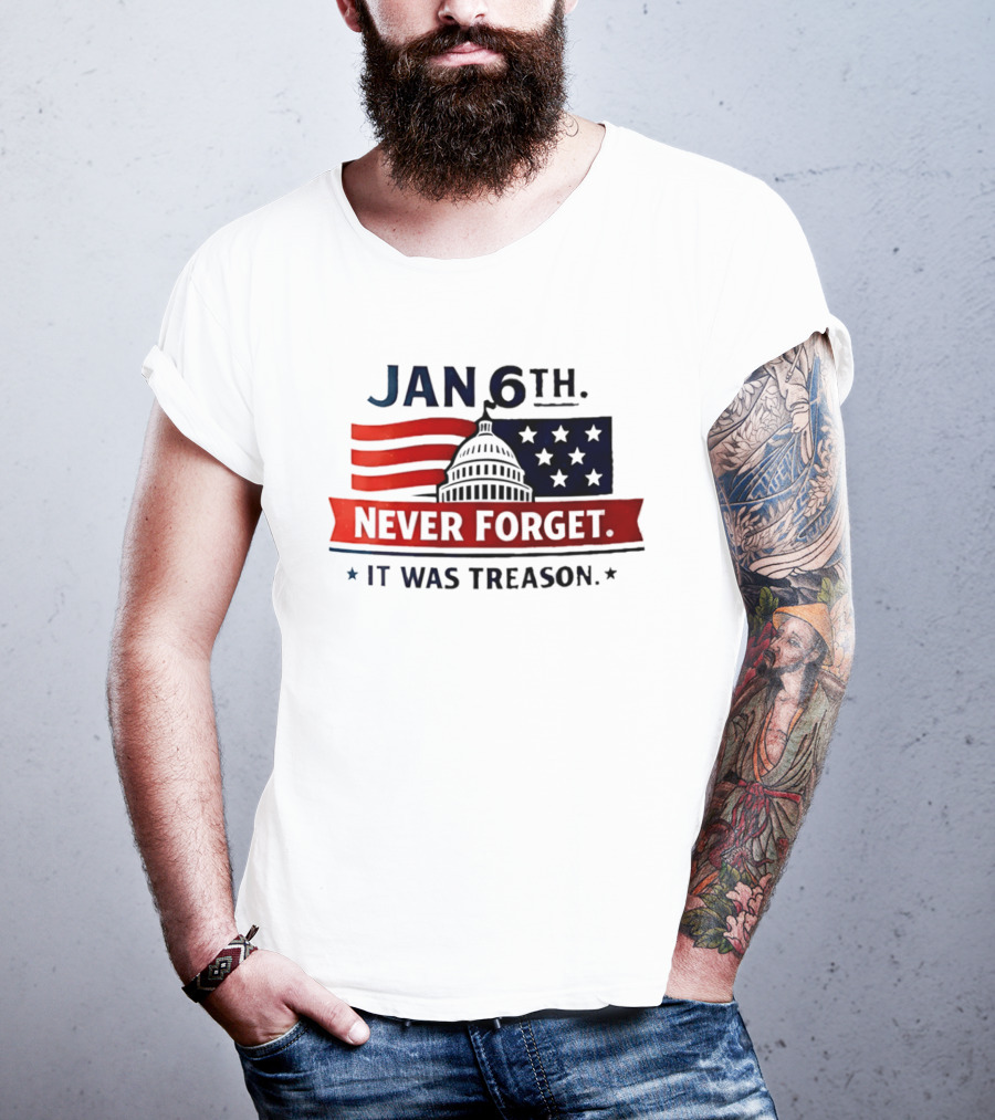 Jan 6th Never Forget It Was Treason Capitol Dome And Flag Stars T-Shirt