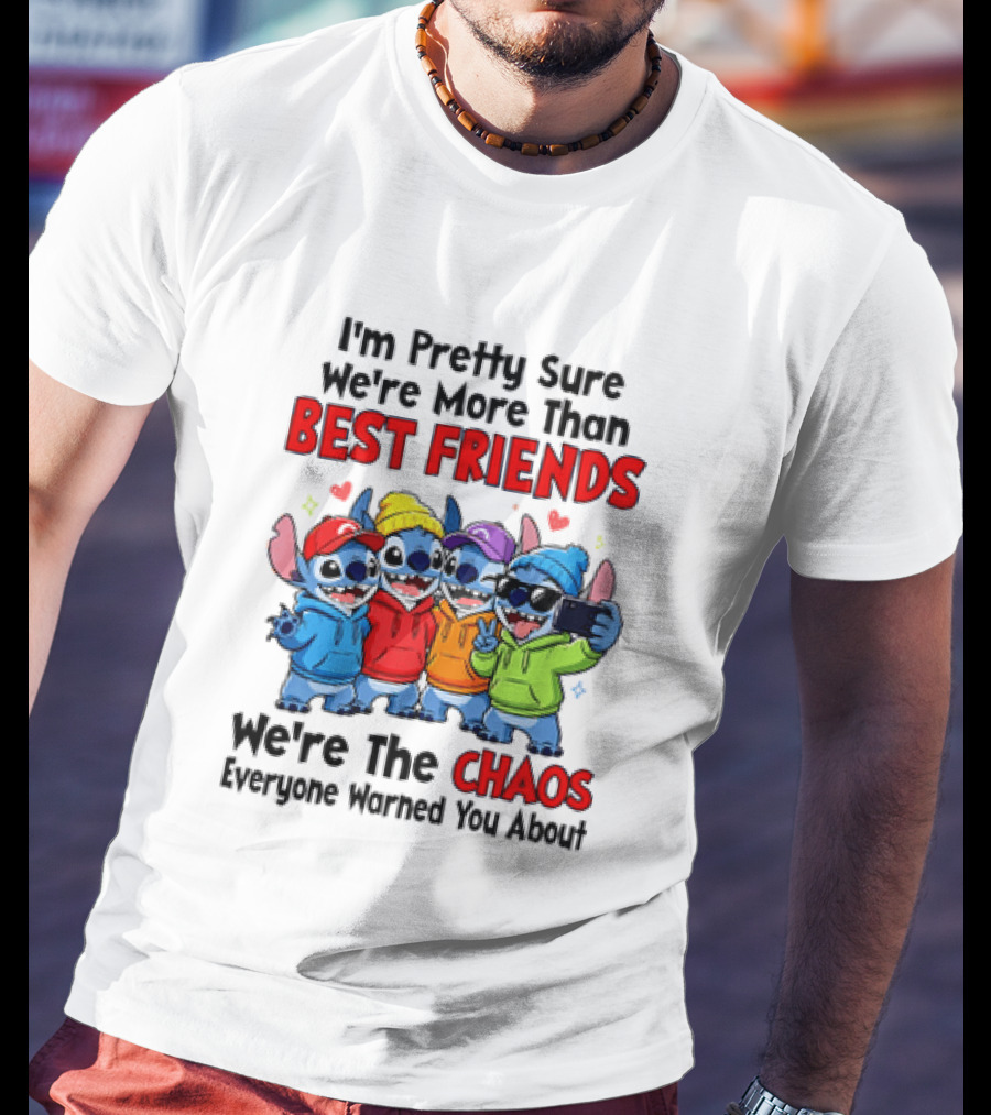 Stitch I'm Pretty Sure We're More Than Best Friends We're The Chaos Everyone Warned You About T-Shirt