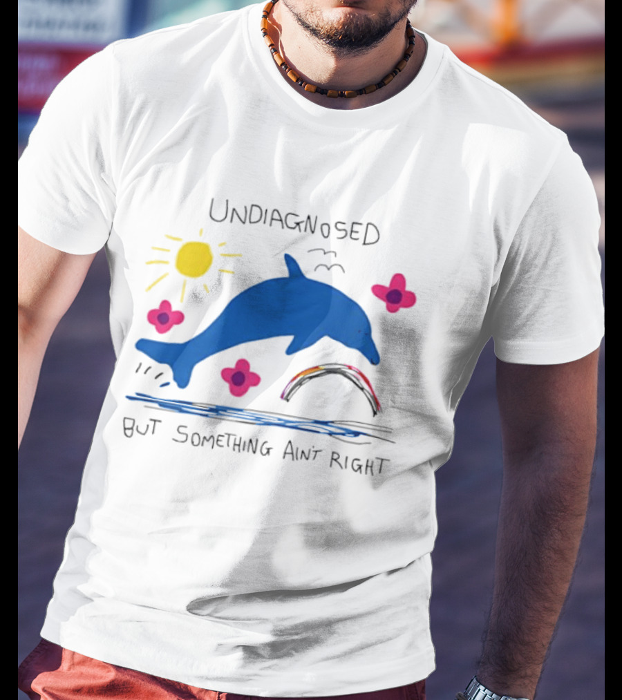 Undiagnosed But Something Ain't Right Dolphin Rainbow Sunflower T-Shirt