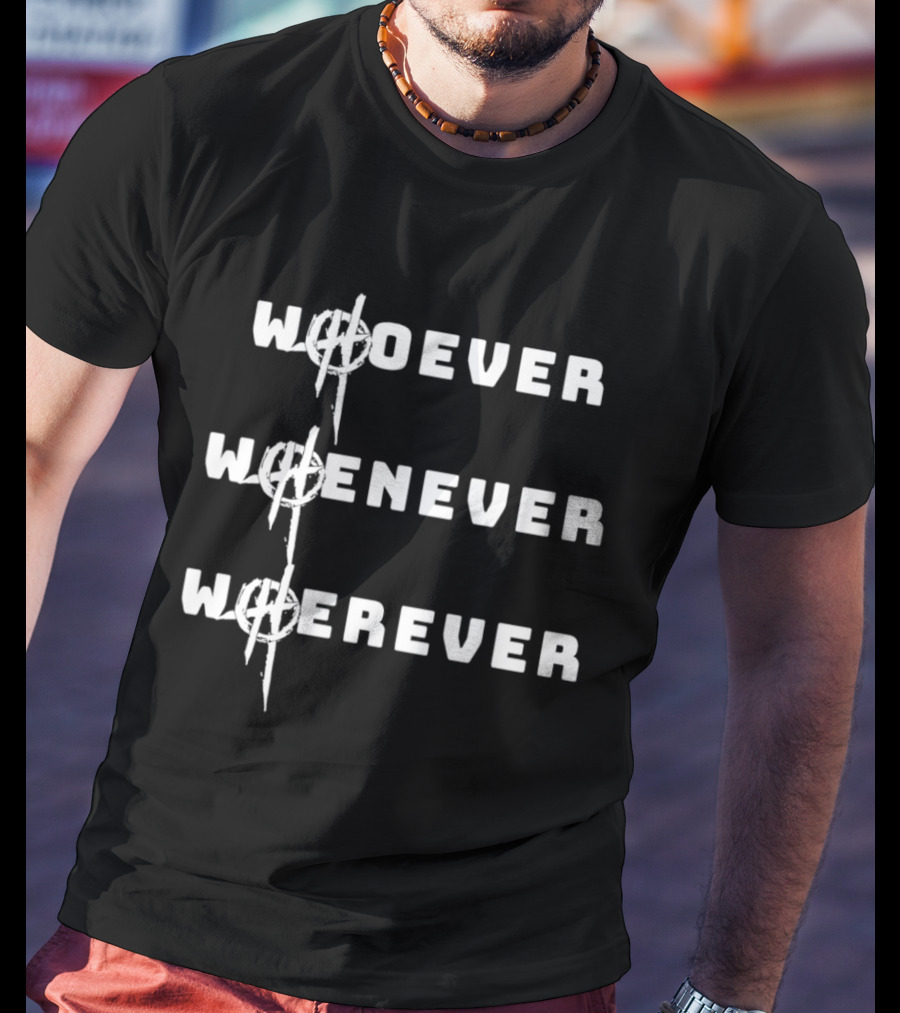 2026 Whoever Whenever Wherever Bold Text With Anarchist T-Shirt