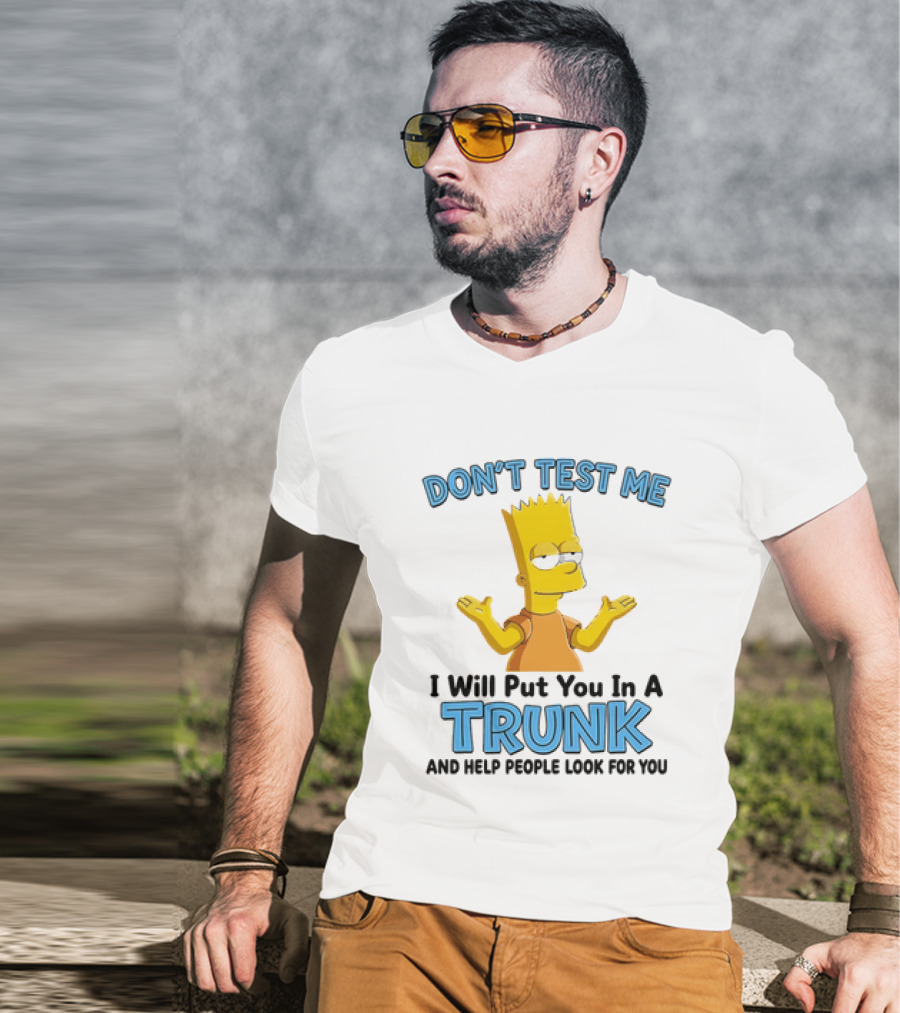 Bart Simpson Don't Test Me I Will Put You In A Trunk T-Shirt