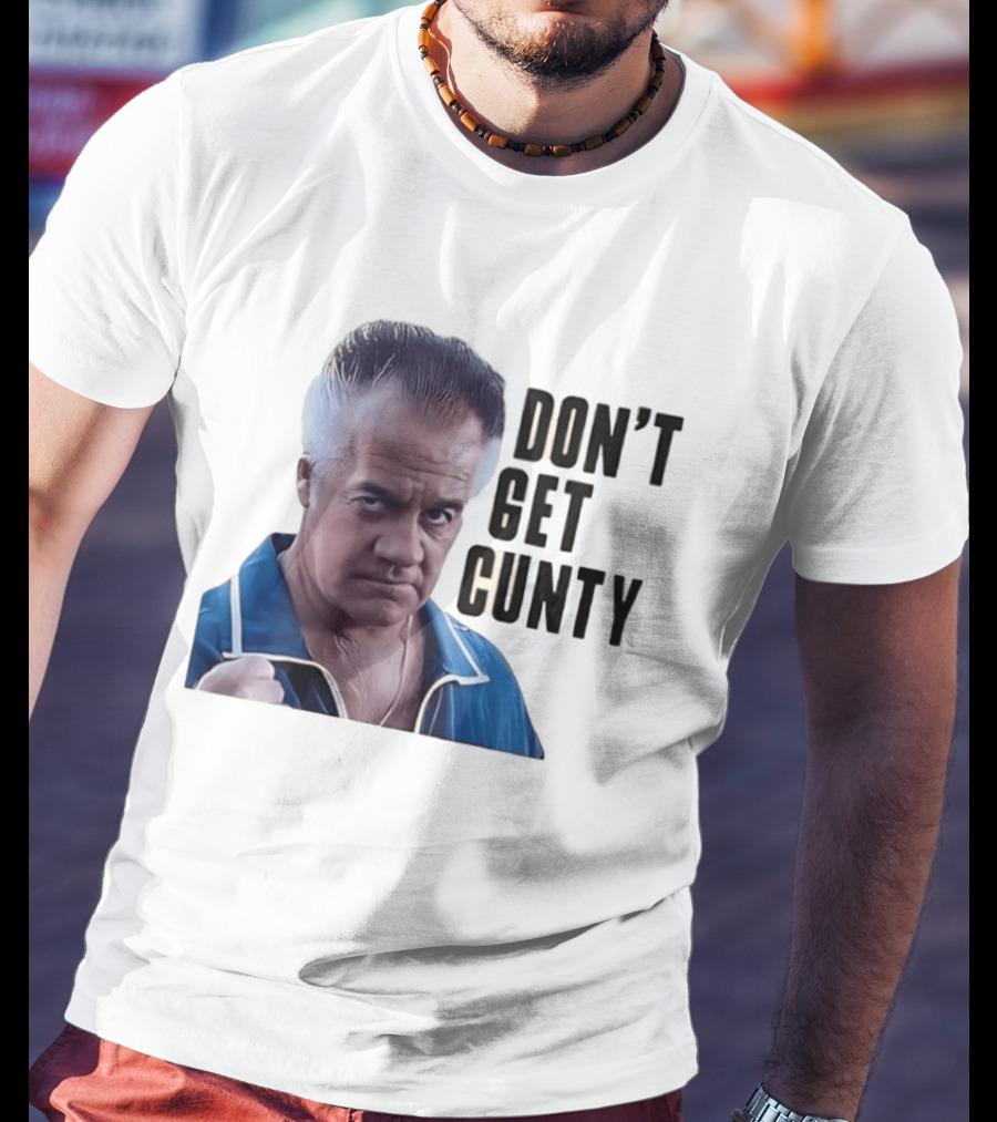 The Sopranos Tony Sirico Don't Get Cunty T-Shirt