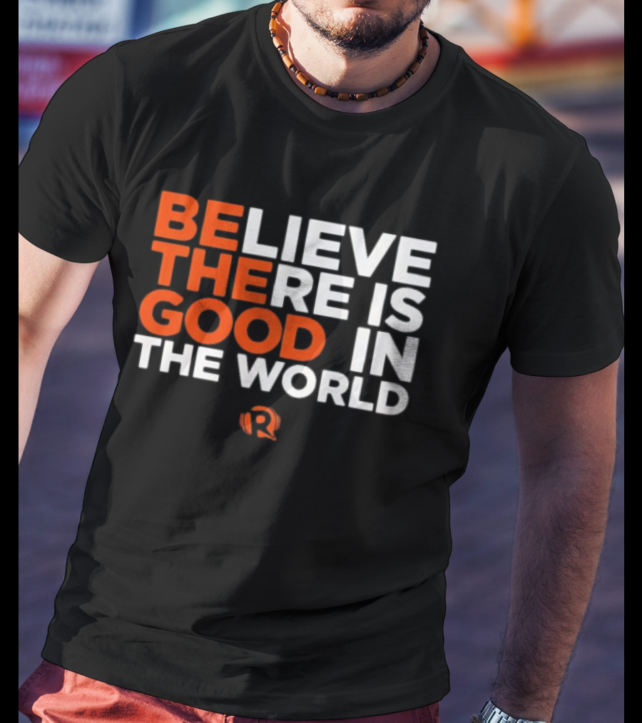Believe There Is Good In The World Rappler T-Shirt