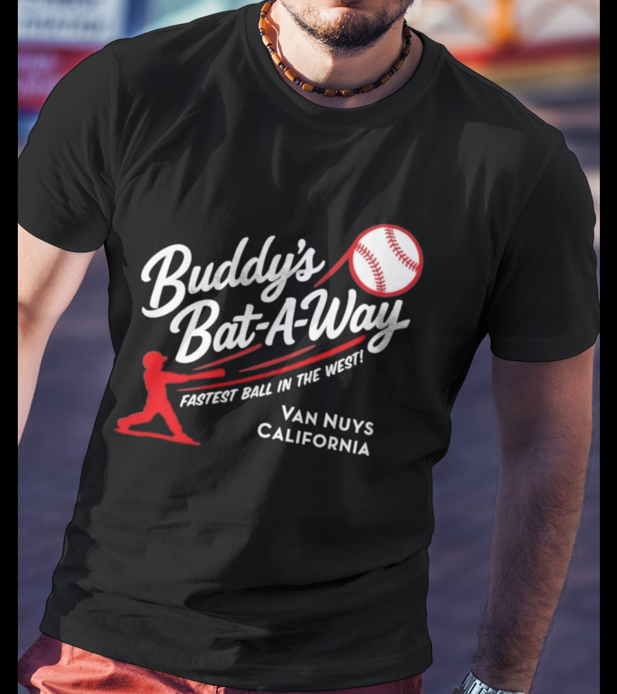 Buddy's Bat A Way Fastest Ball In The West Van Nuys California T-Shirt