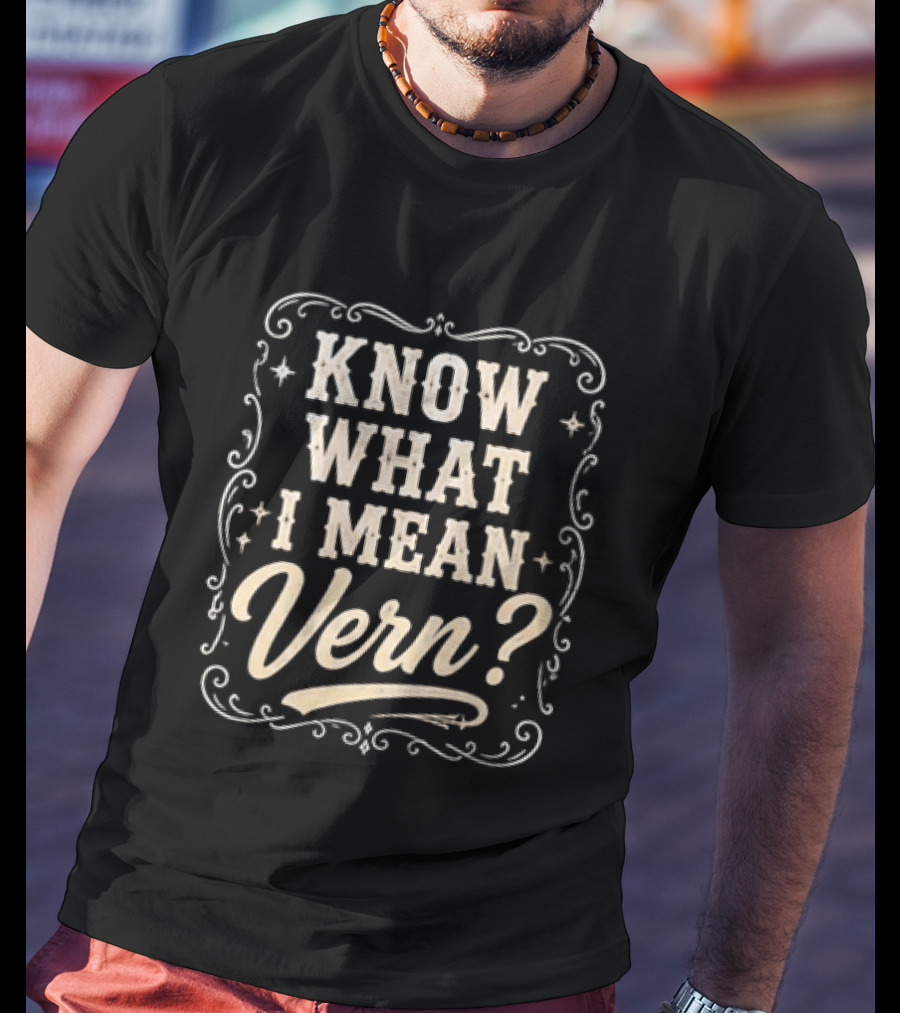 Know What I Mean Vern Ernest P Worrell Classic Catchphrase T-Shirt