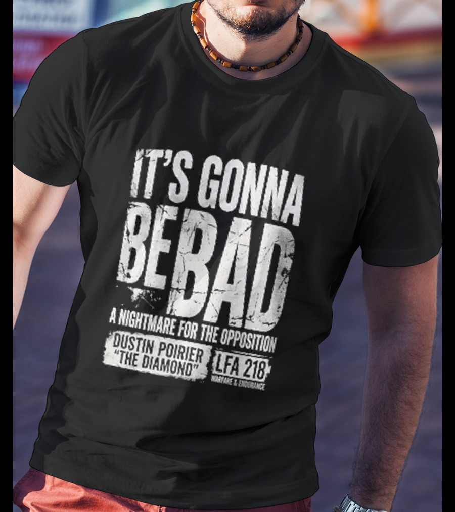 It's Gonna Be Bad A Nightmare For The Opposition Dustin Poirier The Diamond LFA 218 T-Shirt