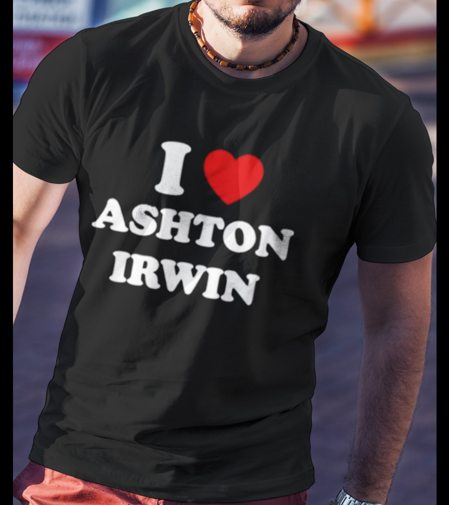 I Love Ashton Irwin 5 Seconds Of Summer T-Shirt