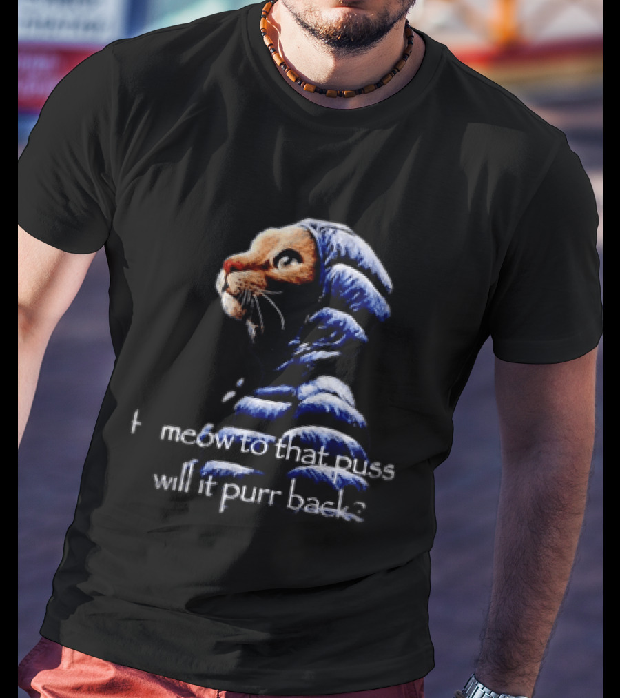 If I Meow To That Pussy Will It Purr Back Cat Meme Blue Jacket T-Shirt