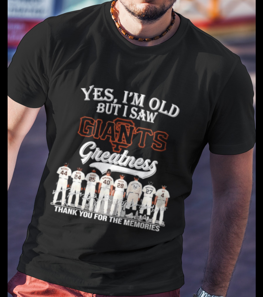 San Francisco Giants Legends Yes I'm Old But I Saw Giants Greatness Thank You For The Memories T-Shirt