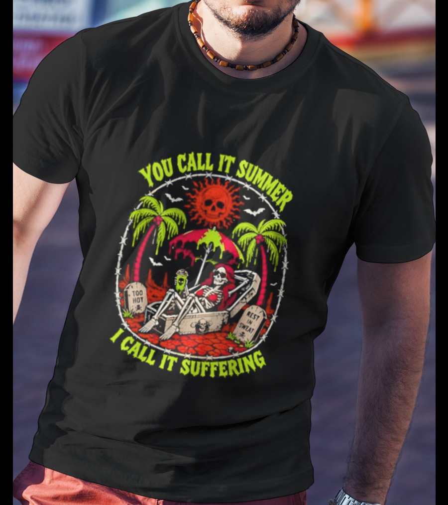 Skeleton Relaxing In Coffin Under Hot Sun You Call It Summer I Call It Suffering Too Hot In Sweat T-Shirt