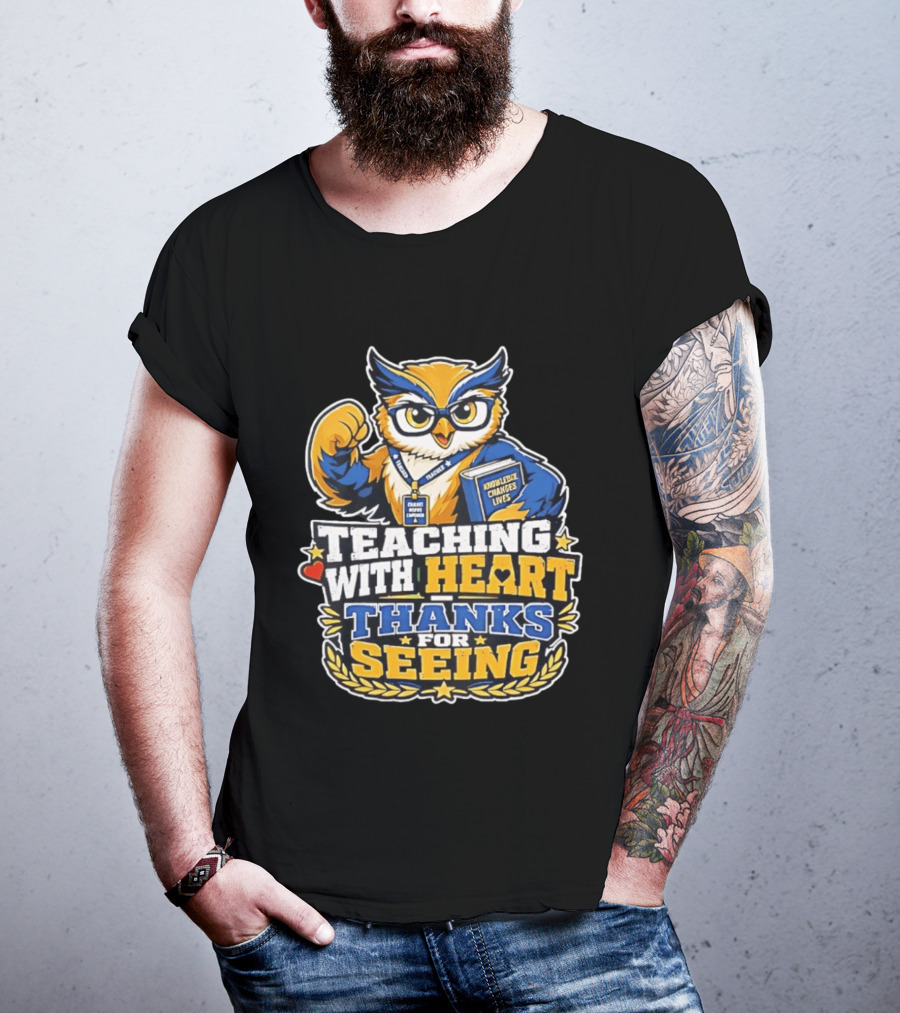 Teaching With Heart Owl Knowledge Changes Lives Thanks For Seeing T-Shirt