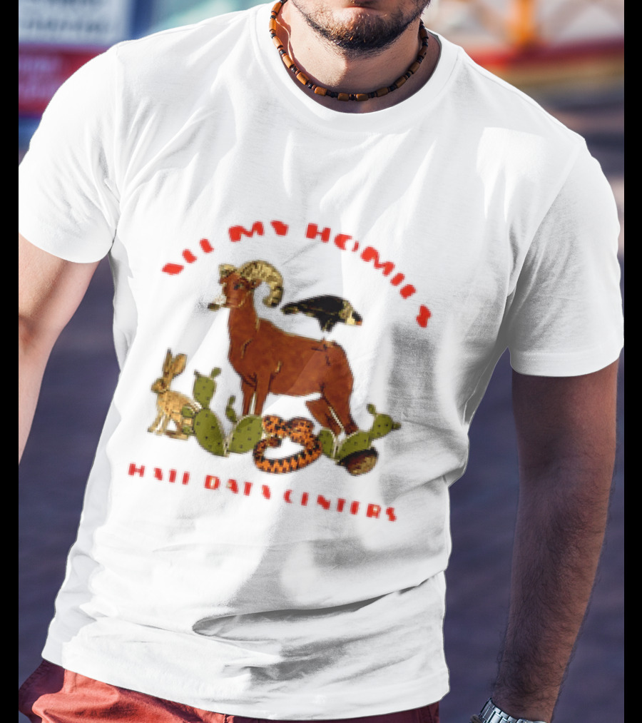 All My Homies Hate Data Centers Ram Toucan Rabbit Snake Cactus T-Shirt