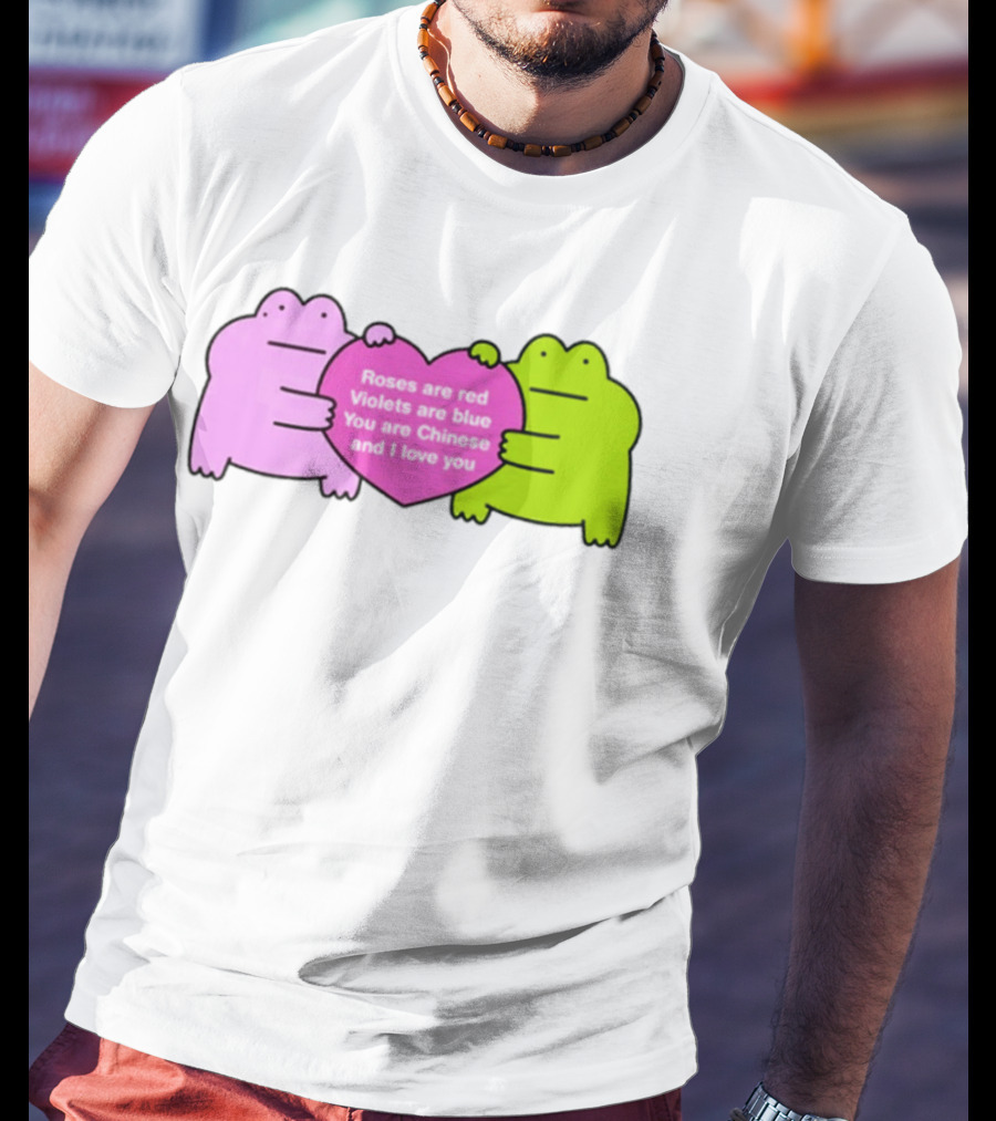 Roses Are Red Violets Are Blue You Are Chinese And I Love You Frog Heart T-Shirt