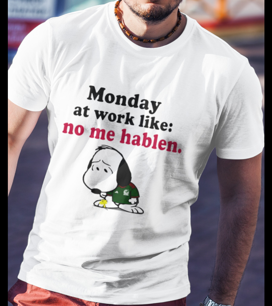 Snoopy Mexico National Football Team Monday At Work No Me Hablen T-Shirt
