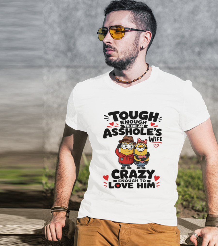 Tough Enough To Be An Asshole's Wife Crazy Enough To Love Him Minions Couple T-Shirt