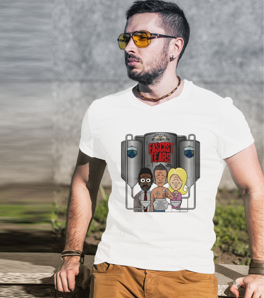 Minocqua Brewing Company Fascist Tears India Pale Ale Their Frustration Brewed For Your Inebriation Political Cartoon T-Shirt