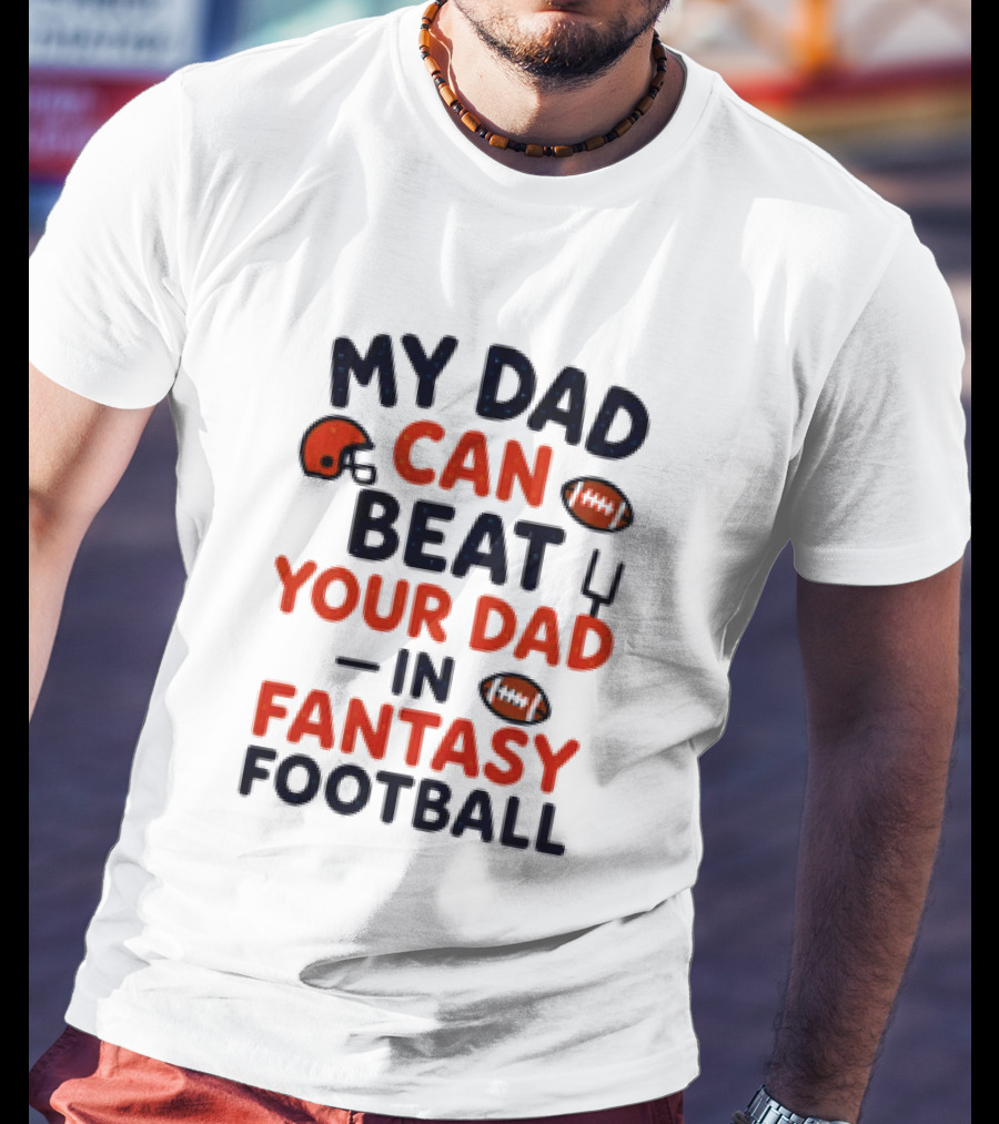 My Dad Can Beat Your Dad In Fantasy Football Football Helmets Footballs T-Shirt