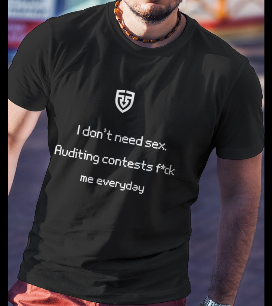 Code4rena I Don't Need Sex Auditing Contests Fck Me Everyday T-Shirt