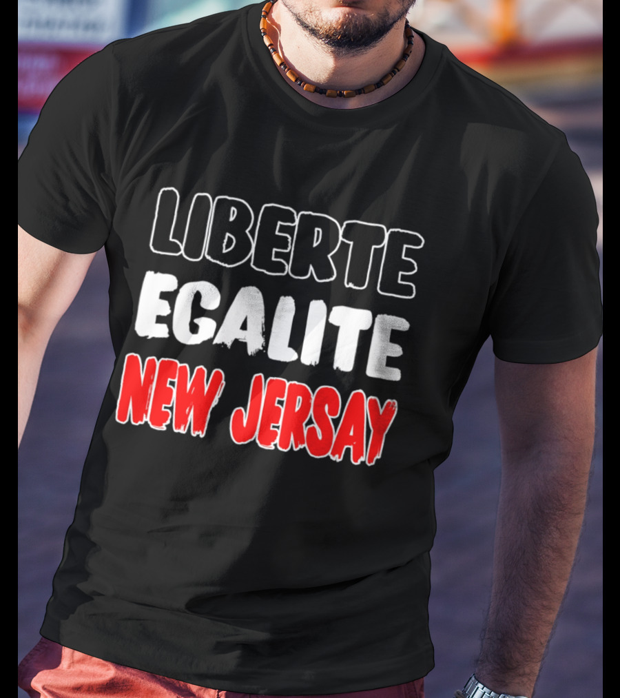 Liberte Egalite New Jersay T-Shirt
