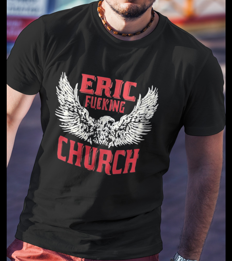 Eric Fucking Church Eagle Wings Band T-Shirt