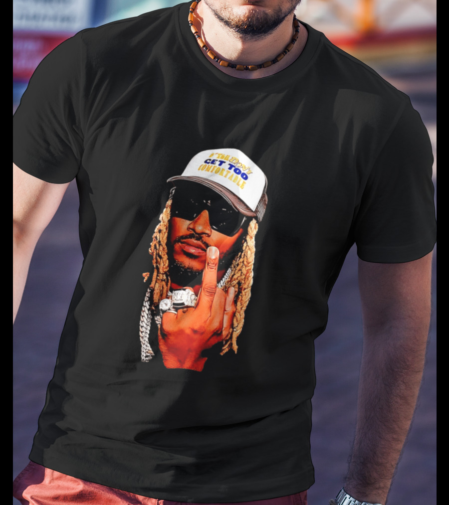 Future Don't Get Too Comfortable Middle Finger T-Shirt