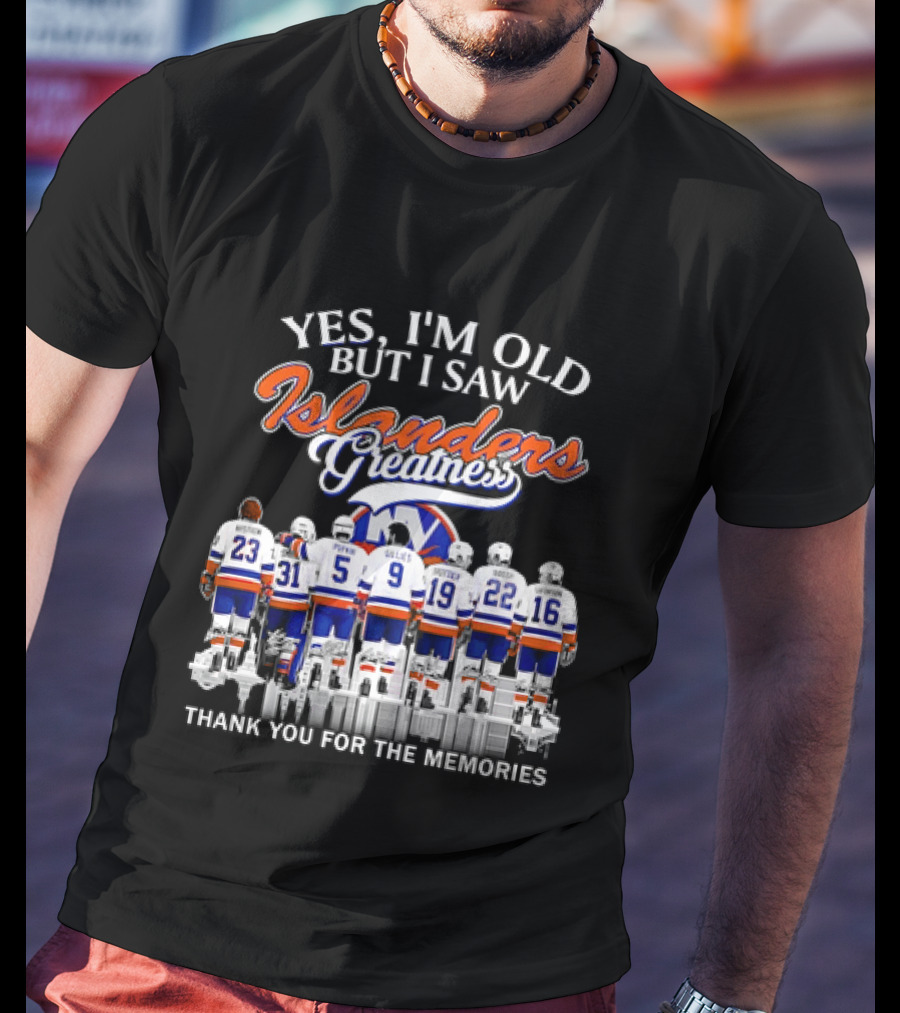 Yes I'm Old But I Saw Islanders Greatness Thank You For The Memories T-Shirt