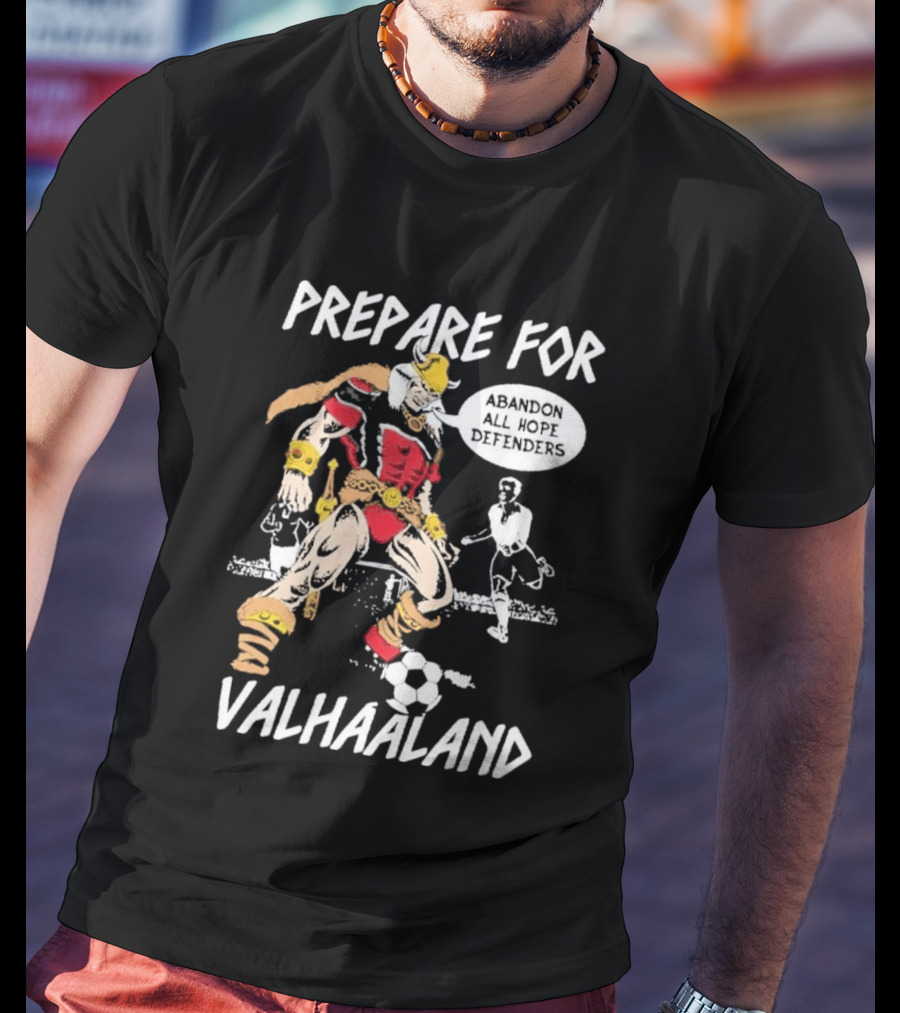 Prepare For ValHaaland Abandon All Hope Defenders Soccer 2026 T-Shirt
