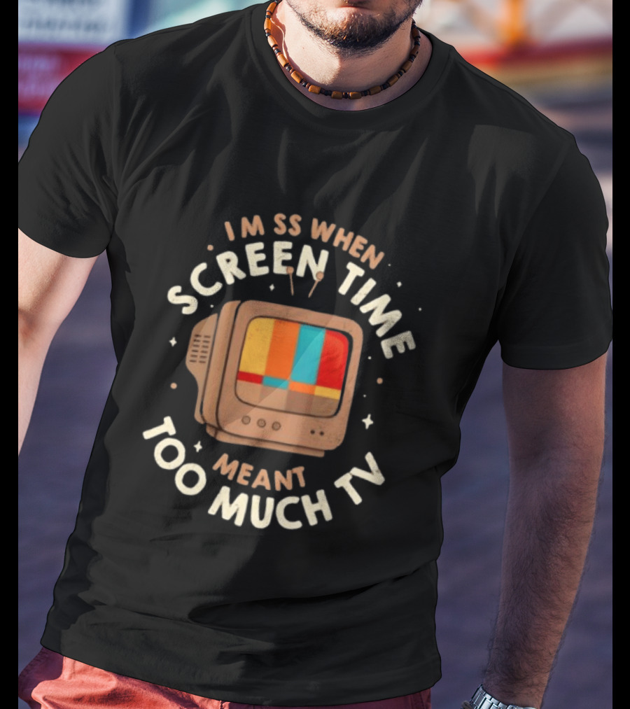 I Miss When Screen Time Meant Too Much TV 90s Nostalgia Humor Retro Television T-Shirt