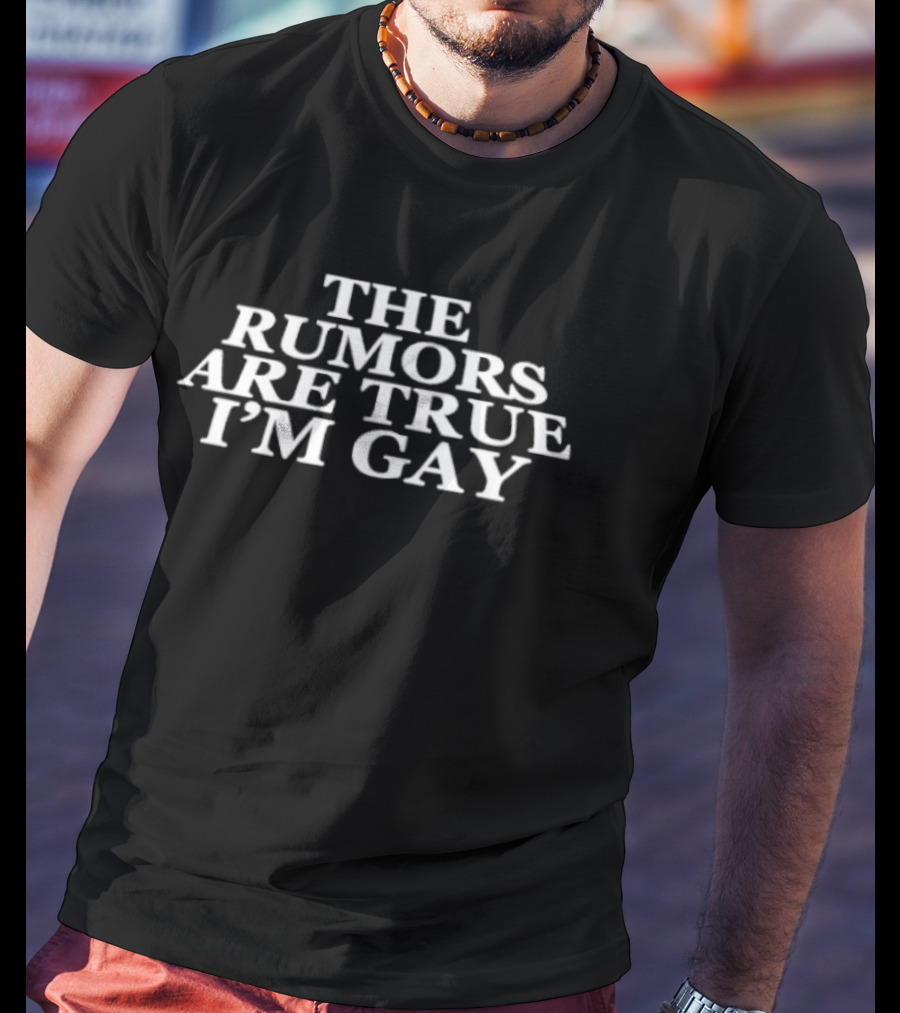 The Rumors Are True I'm Gay LGBTQ Pride Equality T-Shirt